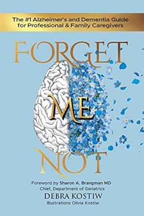 forget me not the #1 alzheimers and dementia guide for professional and family caregivers 1st edition debra