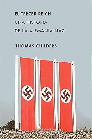 el tercer reich una historia de la alemania nazi 1st edition thomas childers ,fernando bogado 849199159x,