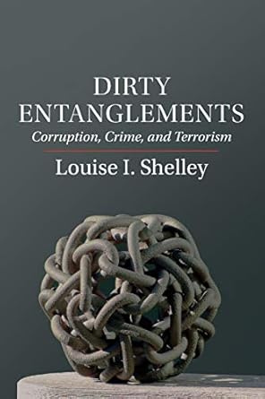 dirty entanglements corruption crime and terrorism 1st edition louise i shelley 1107689309, 978-1107689305