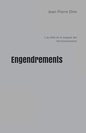 engendrements lau dela de la logique des fonctionnements 1st edition jean pierre ehm 2956558420,