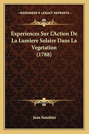 experiences sur laction de la lumiere solaire dans la vegetation 1st edition jean senebier 1165436132,