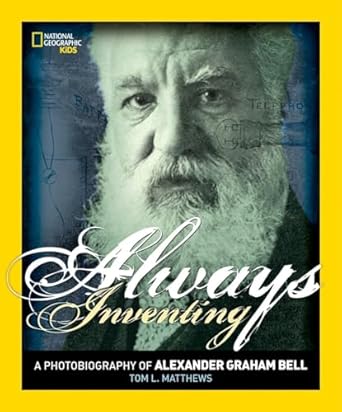 always inventing a photobiography of alexander graham bell 1st edition tom l matthews 1426322313,