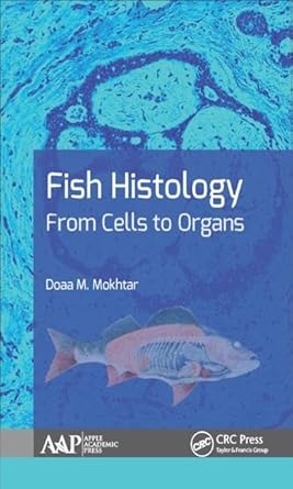 fish histology from cells to organs 1st edition doaa m mokhtar 1771885890, 978-1771885898