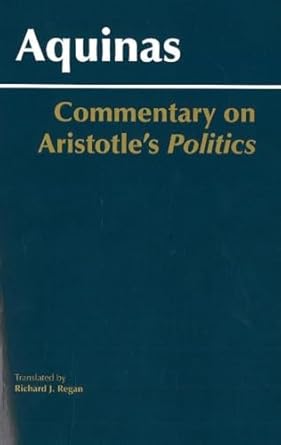 commentary on aristotles politics 1st edition saint thomas aquinas ,richard j regan 0872208702, 978-0872208704