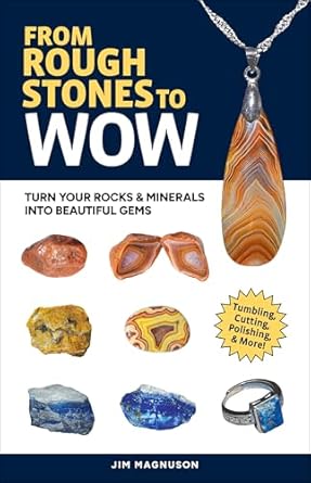 from rough stones to wow turn your rocks and minerals into beautiful gems 1st edition jim magnuson