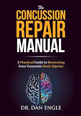 the concussion repair manual a practical guide to recovering from traumatic brain injuries 1st edition dr dan