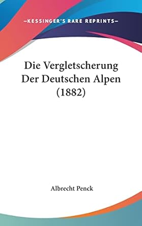 die vergletscherung der deutschen alpen 1st edition albrecht penck 1161333541, 978-1161333541