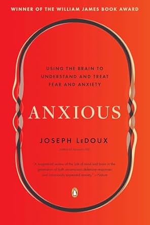 anxious using the brain to understand and treat fear and anxiety 1st edition joseph ledoux 0143109049,
