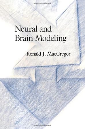neural and brain modeling 1st edition ronald macgregor 0124642608, 978-0124642607