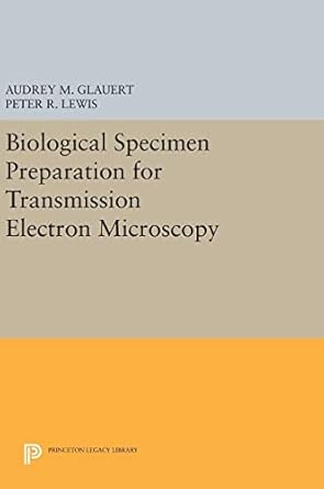 biological specimen preparation for transmission electron microscopy 1st edition audrey m glauert ,peter r