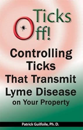 ticks off controlling ticks that transmit lyme disease on your property 1st edition patrick g guilfoile