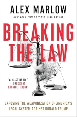 breaking the law exposing the weaponization of americas legal system against donald trump 1st edition alex