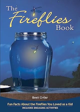 fireflies book fun facts about the fireflies you loved as a kid 1st edition brett ortler 1591934826,