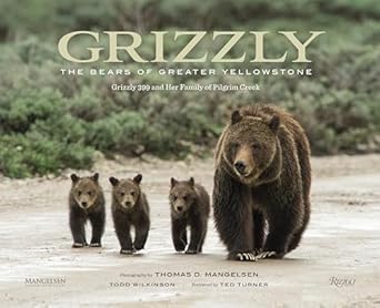 grizzly the bears of greater yellowstone 1st edition thomas d mangelsen ,ted turner ,todd wilkinson