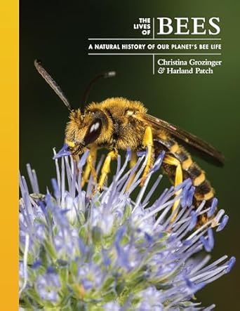 the lives of bees a natural history of our planets bee life 1st edition dr christina grozinger ,dr harland