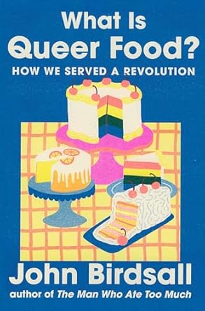what is queer food how we served a revolution 1st edition john birdsall 1324073799, 978-1324073796