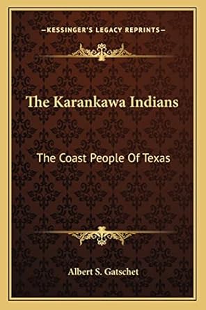 the karankawa indians the coast people of texas 1st edition albert s gatschet 1162956755, 978-1162956756