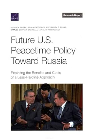 future u s peacetime policy toward russia exploring the benefits and costs of a less hardline approach 1st