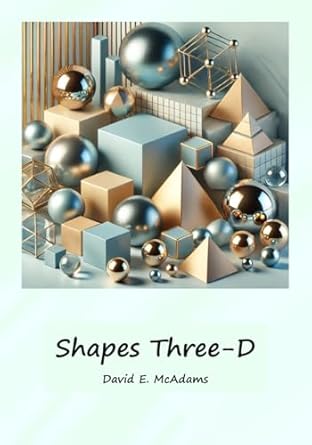 shapes three d a visual introduction to three dimensional geometric shapes 1st edition david e mcadams