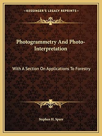 photogrammetry and photo interpretation with a section on applications to forestry 1st edition stephen h