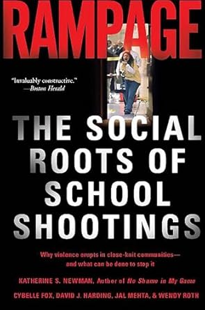 rampage the social roots of school shootings 1st edition katherine s newman ,cybelle fox ,wendy roth ,jal