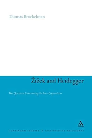 zizek and heidegger the question concerning techno capitalism 1st edition thomas brockelman 1441199292,