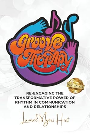 groove therapy re engaging the transformative power of rhythm in communication and relationships 1st edition