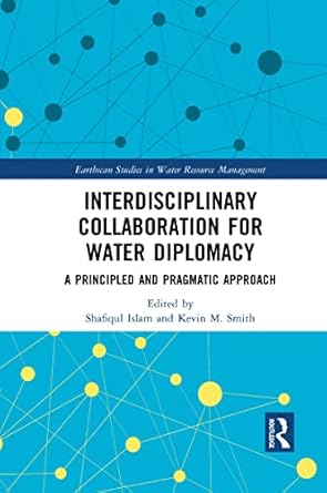 interdisciplinary collaboration for water diplomacy 1st edition shafiqul islam ,kevin m smith 1032084898,