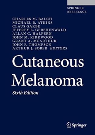 cutaneous melanoma 1st edition charles m balch ,michael b atkins ,claus garbe ,jeffrey e gershenwald ,allan c
