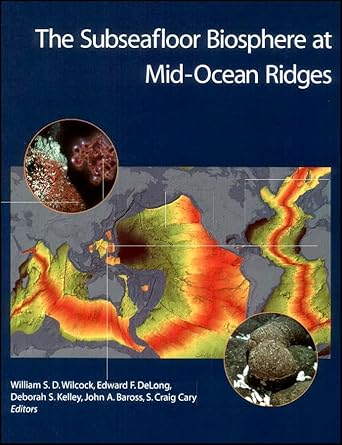 the subseafloor biosphere at mid ocean ridges 1st edition william s d wilcock ,edward f delong ,deborah s