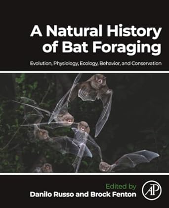 a natural history of bat foraging evolution physiology ecology behavior and conservation 1st edition danilo