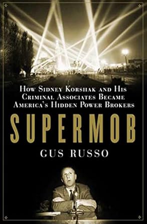 supermob how sidney korshak and his criminal associates became americas hidden power brokers 1st edition gus