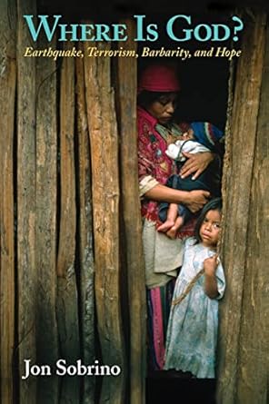 where is god earthquake terrorism barbarity and hope 1st edition jon sobrino 1570755663, 978-1570755668