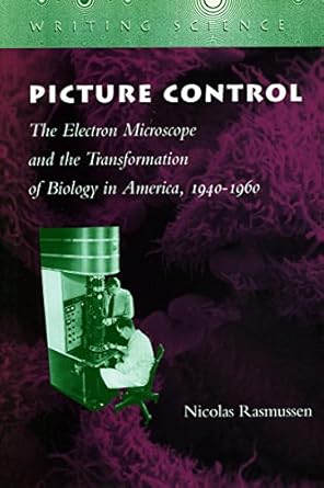 picture control the electron microscope and the transformation of biology in america 1940 1960 1st edition