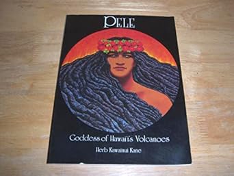 pele goddess of hawaiis volcanoes 1st edition herb kawainui kane 0943357012, 978-0943357010