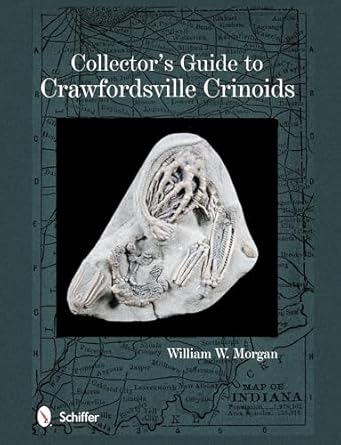 collectors guide to crawfordsville crinoids 1st edition william w morgan 0764346040, 978-0764346040