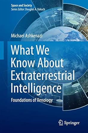 what we know about extraterrestrial intelligence foundations of xenology 1st edition michael ashkenazi