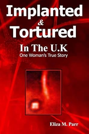 implanted and tortured in the u k one womens true story 1st edition eliza m parr 1838181717, 978-1838181710