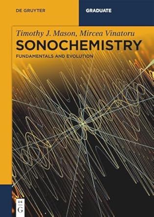 sonochemistry fundamentals and evolution 1st edition timothy j mason ,mircea vinatoru 3110566125,