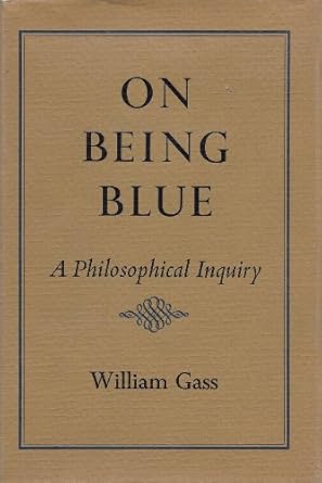 on being blue a philosophical inquiry 1st edition william h gass 0879231831, 978-0879231835