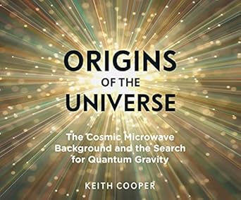origins of the universe the cosmic microwave background and the search for quantum gravity 1st edition keith