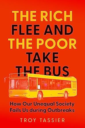 the rich flee and the poor take the bus how our unequal society fails us during outbreaks 1st edition troy
