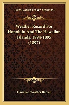 weather record for honolulu and the hawaiian islands 1894 1895 1st edition hawaiian weather bureau