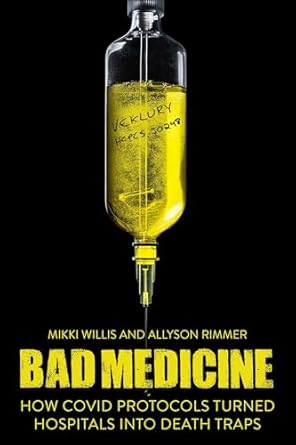 bad medicine how covid protocols turned hospitals into death traps 1st edition mikki willis ,allyson rimmer