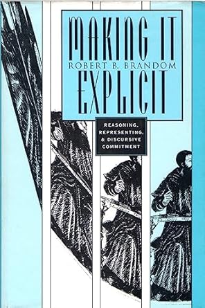 making it explicit reasoning representing and discursive commitment 1st edition robert b brandom 067454319x,