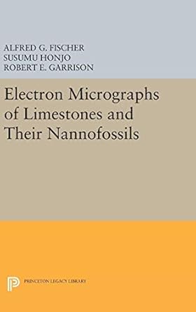 electron micrographs of limestones and their nannofossils 1st edition alfred g fischer ,susumu honjo ,robert