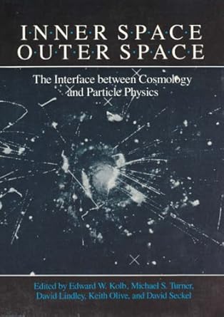 inner space/outer space the interface between cosmology and particle physics 1st edition edward w kolb