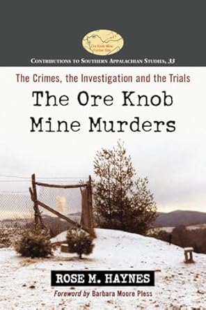 the ore knob mine murders the crimes the investigation and the trials 1st edition rose m haynes 0786473169,