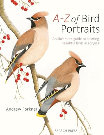 a z of bird portraits an illustrated guide to painting beautiful birds 1st edition andrew forkner 1782218173,