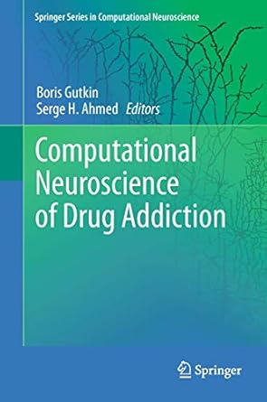 computational neuroscience of drug addiction 1st edition boris gutkin ,serge h ahmed 1461407508,